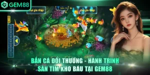 Bắn Cá GEM88 - Chinh Phục Đại Dương, Rinh Về Thưởng Khủng