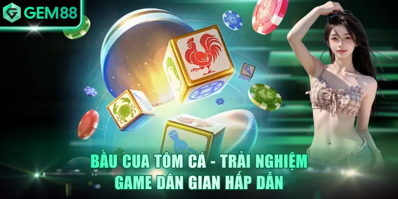 Bầu Cua Tôm Cá - Trải Nghiệm Game Dân Gian Hấp Dẫn