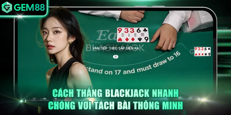 Cách Thắng Blackjack: 4 Chiến Thuật Đỉnh Cao Từ Cao Thủ