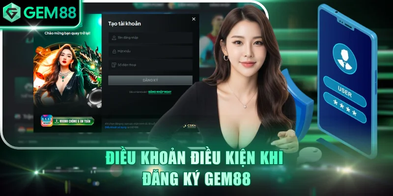 Điều Khoản Điều Kiện GEM88 Chi Tiết, Minh Bạch Cần Nắm