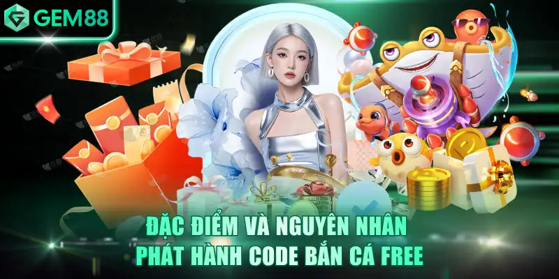 Code Bắn Cá Free - Giải Mã Ưu Đãi Hot Cho Hội Viên GEM88