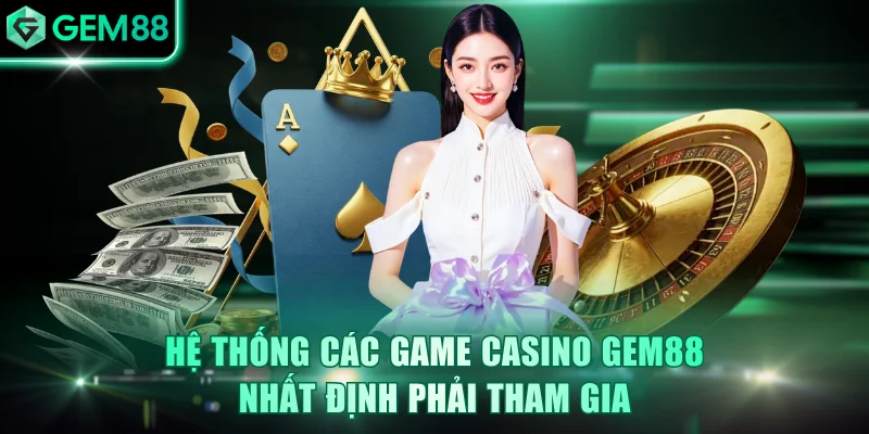 Casino GEM88 Trải Nghiệm Sòng Bạc Thật 100% Nhanh Chóng