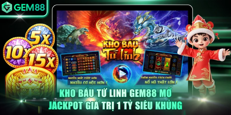 Kho Báu Tứ Linh GEM88 Mở Jackpot Giá Trị 1 Tỷ Siêu Khủng