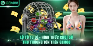 Xổ Số GEM88 - Sàn Chơi Lô Đề Hiện Đại Và Chất Lượng Cao