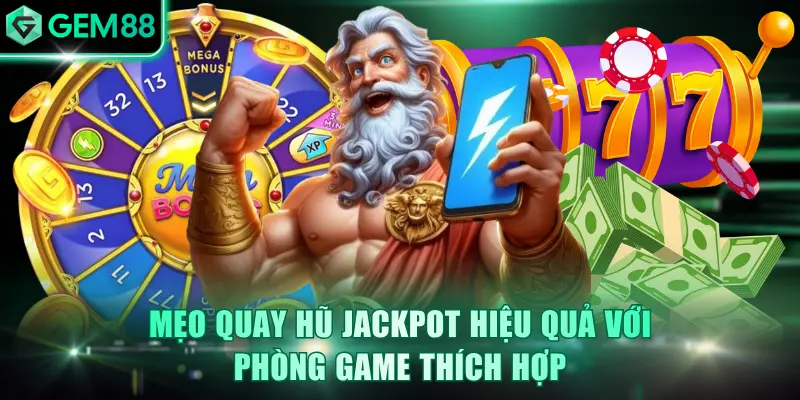 Mẹo Quay Hũ Jackpot - Cơ Hội Rinh Lộc Tiền Tỷ Tức Thời