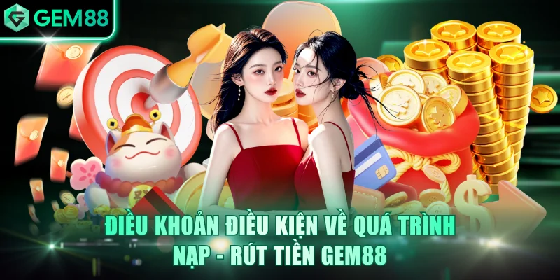 Điều Khoản Điều Kiện GEM88 Chi Tiết, Minh Bạch Cần Nắm
