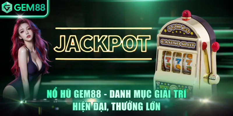 Nổ Hũ GEM88 - Trải Nghiệm Nhanh, Săn Jackpot Cực Lớn