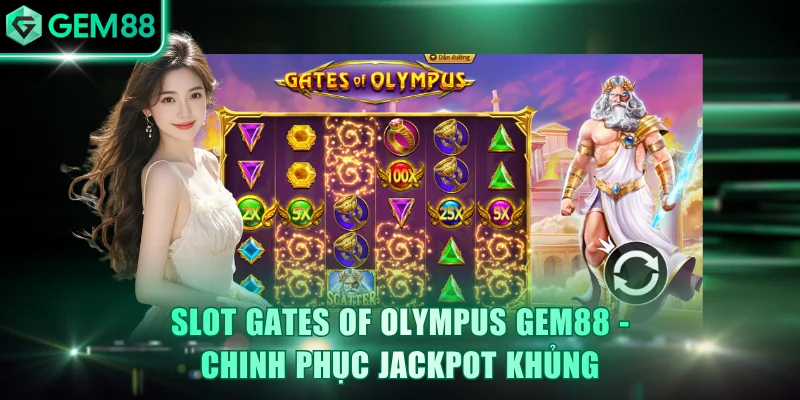 Slot Gates of Olympus GEM88 - Chinh Phục Jackpot Khủng