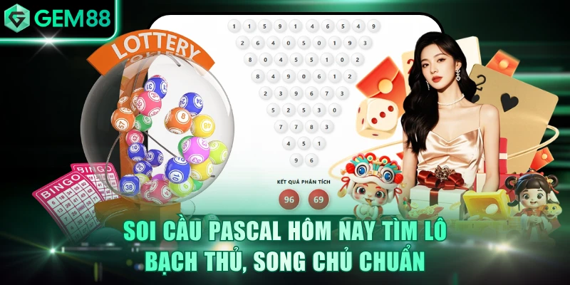 Soi Cầu Pascal Hôm Nay Tìm Lô Bạch Thủ, Song Chủ Chuẩn