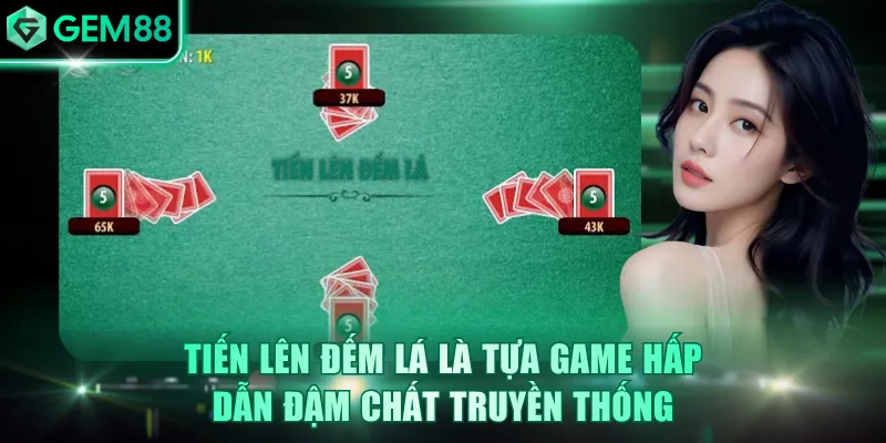 Tiến Lên Đếm Lá GEM88 - Khám Phá Sức Hút Kịch Tính
