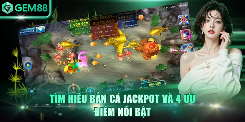 Bắn Cá Jackpot: Săn Thưởng Khủng Trong Đại Dương Sống Động